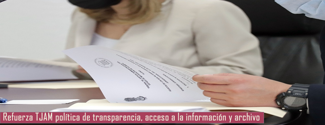Refuerza TJAM política de transparencia,  acceso a la información y archivo